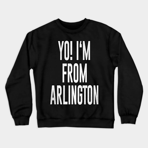 Arlington, Texas - TX Yo! Love my city Crewneck Sweatshirt by thepatriotshop